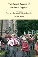 The Sword Dances of Northern England, Together with the Horn Dance of Abbots Bromley - Primary Source Edition 1291736441 Book Cover