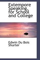 Extempore Speaking, for School and College 1141328763 Book Cover