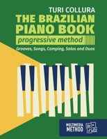 The Brazilian piano book: Progressive method: Songs, grooves, piano solo and comping 1727263162 Book Cover