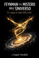 FEYNMAN E IL MISTERO DELL'UNIVERSO: Un viaggio ai confini della realtà (Italian Edition) B0GHNP98GJ Book Cover