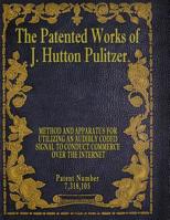 The Patented Works of J. Hutton Pulitzer - Patent Number 7,318,105 1539574652 Book Cover