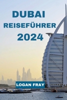 Dubai Reiseführer 2024: Ihr umfassender Reiseführer für Dubai mit den beliebtesten Sehenswürdigkeiten, Hotels, Restaurants auf der Straße, Übernachtungsmöglichkeiten und mehr (German Edition) B0CNK822BM Book Cover