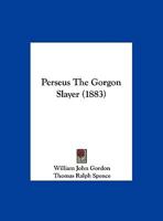 Perseus the Gorgon Slayer 1248402588 Book Cover
