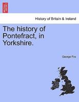 The History of Pontefract, in Yorkshire; 1016648219 Book Cover