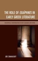 The Role of Exa�phnes in Early Greek Literature: Philosophical Transformation in Plato's Dialogues and Beyond 1498525415 Book Cover