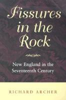 Fissures in the Rock: New England in the Seventeenth Century (Revisiting New England) 1584650842 Book Cover