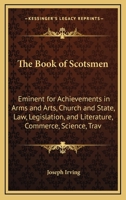 The Book of Scotsmen Eminent for Achievements in Arms and Arts, Church and State &c. 9354487599 Book Cover