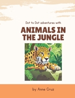Dot to Dot Animal Adventures: Jungle Edition for Kids 4-8: Connect the Dots and Discover Wild Creatures in the Jungle – Perfect for Ages 4-8 B0DW931NRR Book Cover