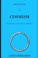 Principles of Cosmism: God, His Message and our destiny as a Stellar Species B0GCCMXKP4 Book Cover