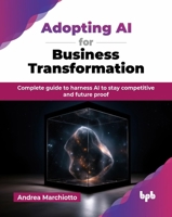 Adopting AI for Business Transformation: Complete guide to harness AI to stay competitive and future proof (English Edition) 936589154X Book Cover