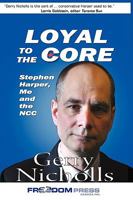 Loyal to the Core: Stephen Harper, Me and the Ncc 0973275782 Book Cover