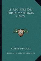 Le registre des prises maritimes. Document authentique et inédit 201970790X Book Cover
