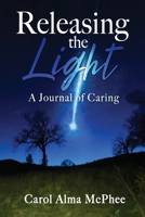 Releasing the Light: A Journal of Caring 0989523470 Book Cover