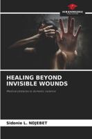 Healing Beyond Invisible Wounds 6209342078 Book Cover