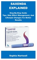 SAXENDA EXPLAINED: Step-By-Step Guide Tips, Side Effect Management, And Lifestyle Changes For Better Results B0FGW4MKBP Book Cover