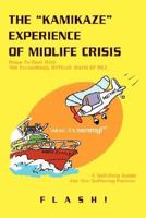 The Kamikaze Experience of Midlife Crisis: Ways to Deal with the Exceedingly Difficult World of MLC 0595440878 Book Cover