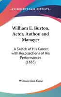 William E. Burton: Actor, Author, and Manager 1976246636 Book Cover