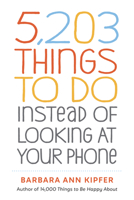 5,203 Things to Do Instead of Looking at Your Phone 1523509856 Book Cover