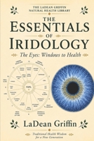 The Essentials of Iridology: the Eyes-Windows to Health 1515082180 Book Cover