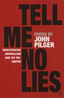 Tell Me No Lies: Investigative Journalism and Its Triumphs 0099437457 Book Cover