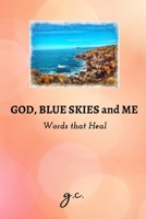 God, Blue Skies and Me - Words that Heal 1006233393 Book Cover