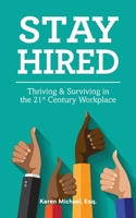 Stay Hired: Thriving & Surviving in the 21st Century Workplace 0578876787 Book Cover