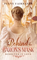 Behind the Baron's Mask: A Clean Regency Romance 170975964X Book Cover