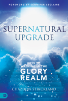 Supernatural Upgrade: Keys to Walking in the Glory Realm 0768462304 Book Cover
