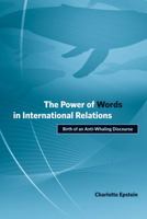 The Power of Words in International Relations: Birth of an Anti-Whaling Discourse 0262550695 Book Cover