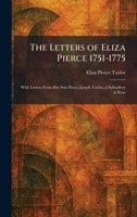 The Letters of Eliza Pierce 1751-1775: With Letters From Her Son Pierce Joseph Taylor, a Schoolboy at Eton 1025792122 Book Cover