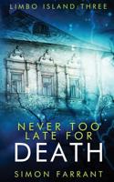 Never Too Late For Death (Limbo Island) 1916116221 Book Cover