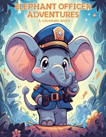 Elephant Officer Adventures: A Coloring Book: Embark on a Colorful Journey with 50 Captivating Illustrations and Inspiring Quotes (ZooCanvas Chronicles: Animal Coloring Book Delights) B0CLRXVTKC Book Cover
