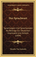 Der Sprachwart: Sprachregeln Und Sprachsunden Als Beitrage Zur Deutschen Grammatik Und Stilistik (1894) 1160444803 Book Cover