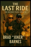 The Last Ride: The Whiskey Files - Book 10 B0FWKVDYWB Book Cover