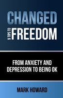 Changed - 9 Tips to Freedom: From anxiety and depression to being ok B0CFCZ5M7T Book Cover