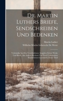 Dr. Martin Luthers Briefe, Sendschreiben Und Bedenken: Volständig Aus Den Verschiedenen Ausgaben Seiner Werke Und Briefe, Aus Andern Büchern Und Noch ... Gesammelt, Erster Theil (German Edition) 1020243635 Book Cover