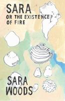 Sara, or The Existence of Fire 0982989695 Book Cover