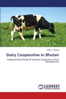Dairy Cooperative in Bhutan: Understanding Potential towards Cooperative Chain Development 3659502693 Book Cover
