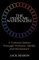 The Perfume Nationalist 1510787976 Book Cover