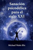 Sanacin Psicodlica Para El Siglo XXI 1546873309 Book Cover