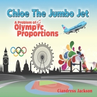 Chloe the Jumbo Jet: A Problem of Olympic Proportions 1092399658 Book Cover