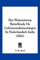 Het Wetsontwerp Betreffende De Cultuurondernemingen In Nederlandsch Indie (1862) 1161197192 Book Cover