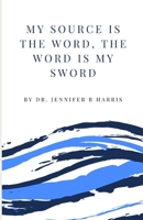 My Source is the Word, The Word is My Sword 1652430571 Book Cover