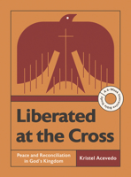 Liberated at the Cross: Peace and Reconciliation in God’s Kingdom -- A 6-Week Interactive Bible Study with Video Access 1514012944 Book Cover