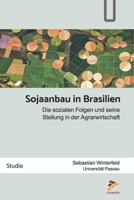 Sojaanbau in Brasilien: Die sozialen Folgen und seine Stellung in der Agrarwirtschaft 1517246016 Book Cover