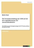 Die Vorratsbeschaffung der OEM als Teil des Logistikkonzepts der Automobilzulieferer: Die Einf�hrung eines Konsignationslagers bei YYY Trucks and Buses als Kunde der XXX 3656388334 Book Cover