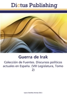 Guerra de Irak: Colección de Fuentes. Discursos políticos actuales en España. (VII Legislatura / Tomo 1/VI) 3845466391 Book Cover