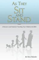As They Sit and Stand: A Resource and Guide for Teaching Your Children the Bible 0985123931 Book Cover