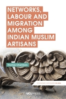 Networks, Labour and Migration Among Indian Muslim Artisans 1787354555 Book Cover