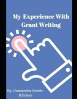 My Experience With Grant Writing 173092297X Book Cover